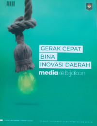 Gerak Cepat Bina Inovasi Daerah : Media Kebijakan