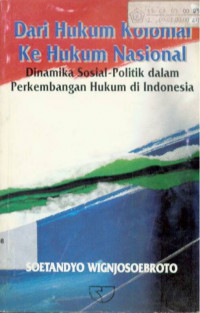 Dari Hukum Kolonial Ke Hukum Nasional Suatu Kajian Tentang Dinamika Sosial-Politik dalam Perkembangan Hukum Selama Satu Setengah Abad di Indonesia (1840-1990)