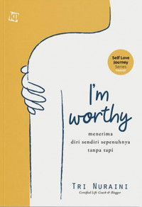 I'm Worthy : Menerima Diri Sendiri Sepenuhnya Tanpa Tapi