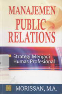 Manajemen Public Relations: Strategi Menjadi Humas Profesional