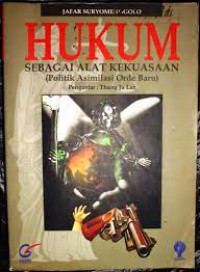 Hukum Sebagai Alat Kekuasaan Politik Asimilasi Orde Baru