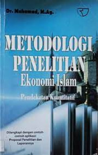 Metodologi Penelitian Ekonomi Islam : Pendekatan Kuantitatif