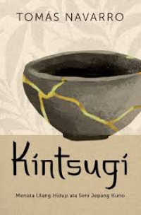 Kintsugi : Menata Ulang Hidup ala Seni Jepang Kuno