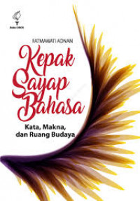 Kepak Sayap Bahasa : Kata, Makna, dan Ruang Budaya