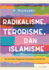 Radikalisme, Terorisme, dan Islamisme : Isu-isu Sosial-Keagamaan Kontemporer di Indonesia