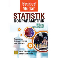 Memahami dengan Mudah Statistik Nonparametrik Bidang Kesehatan : Penerapan Software SPSS dan STATICAL