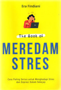 The Book of Meredam Stres : Cara Paling Serius untuk Menghadapi Stres dan Depresi dalam Sekejap