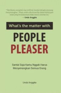 What's the Matter With People Pleaser : Santai Saja Kamu Nggak Harus Menyenangkan Semua Orang