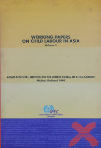 Working Papers on Child Labour in Asia : Asian Regional Meeting on the Worst Forms of Child Labour, Phuket, Thailand 1999