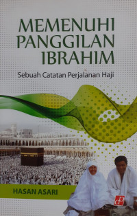 Memenuhi Panggilan Ibrahim : sebuah Catatan Perjalanan Haji