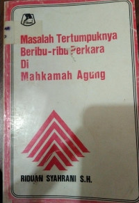 Masalah Tertumpuknya Beribu - Ribu Perkara Di Mahkamah Agung