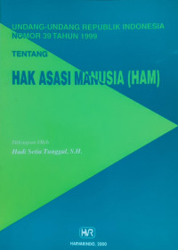 Undang-undang Republik Indonesia Nomor 39 Tahun 1999 tentang Hak Asasi Manusia (HAM)