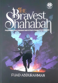 Image of The Bravest Shahabah: Perjuangan Para Sahabat Nabi di Garis Depan Pertempuran
