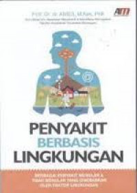 Penyakit Berbasis Lingkungan : Berbagai Penyakit Menular dan Tidak Menular yang Disebabkan Oleh Faktor Lingkungan