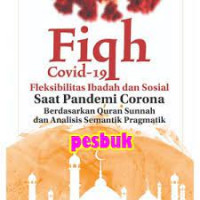 Fiqh Covid-19 fleksibilitas ibadah dan sosial saat pandemi corona berdasarkan Qur'an sunnah dan analisis semantik pragmatik