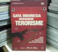 Gaya Indonesia menghadang terorisme : sebuah kritis atas kebijakan hukum pidana terhadap tindak pidana teorisme di Indonesia