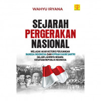 Sejarah Pergerakan Nasional : Melacak Akar Historis Perjuangan Bangsa Indonesia dan Kiprah Kaum Santri dalam Lahirnya Negara Kesatuan Republik Indonesia