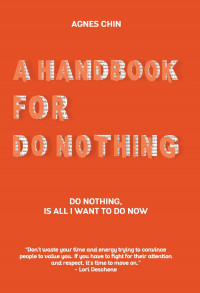 A Handbook for Do Nothing : Do Nothing, is All I Want to do Now