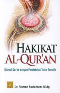 Hakikat Al-Qur'an : ulumul Qur'an dengan pendekatan tematik