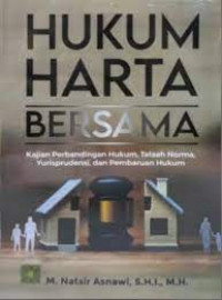 Hukum harta bersama : kajian perbandingan hukum, telaah norma, yurisprudensi, dan pembaruan hukum