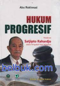 Hukum progresif : pemikiran Satjipto Rahardjo dalam perspektif teori maslahah