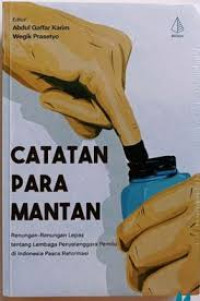 Catatan Para Mantan : Renungan-renungan Lepas tentang Lembaga Penyelenggara Pemilu di Indonesia Pasca Reformasi