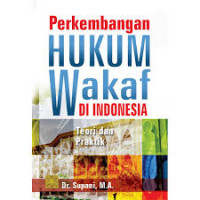 Perkembangan Hukum Wakaf di Indonesia : Teori dan Praktik