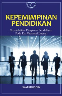 Kepemimpinan Pendidikan: Akuntabilitas Pimpinan Pendidikan Pada Era Otonomi Daerah