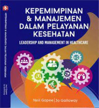 Kepemimpinan & manajemen dalam pelayanan kesehatan = leadership and management in healthcare