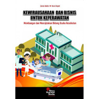 Kewirausahaan dan bisnis untuk keperawatan : Membangun dan menciptakan bidang usaha kesehatan