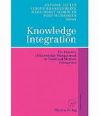 Knowledge Integration: The Practice of Knowledge Management in Small and Medium Enterprises