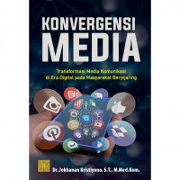 Konvergensi Media: Transformasi Media Komunikasi di Era Digital Pada Mayarakat Berjejaring