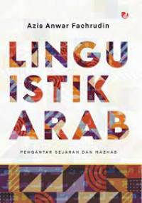 Linguistik Arab : pengantar sejarah dan mazhab