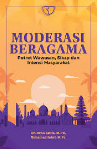 Moderasi beragama : potert wawasan, sikap, dan intensi masyarakat