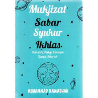 Mukzijat sabar, syukur, ikhlas : rahasia bahagia dunia akhirat