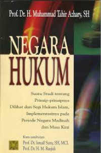 Negara Hukum : suatu studi tentang prinsip-prinsipnya dilihat dari segi hukum Islam, implementasinya pada periode negara madinah dan masa kini