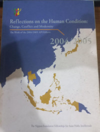 Reflections On The Human Condition : Change, Conflict And Modernity : The Work Of The 2004-2005 Api Fellows