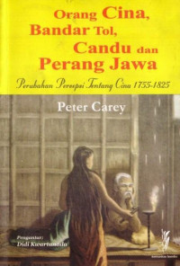 Orang Cina Bandar Tol Candu Perang Jawa Perubahan Persefsi Tentang Cina 1755-1825