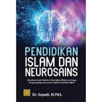 Pendidikan Islam dan neurosains : menelusuri jejak akal dan otak dalam Alqur'an hingga pengembangan neurosains dalam pendidikan Islam