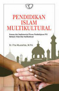 Pendidikan Islam multikultural : konsep dan implementasi proses pembelajaran pendidikan agama islam berbasis nilai-nilai multikultural