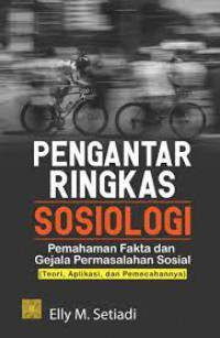 Pengantar ringkas sosiologi : pemahaman fakta dan gejala permasalahan sosial (teori, aplikasi, dan pemecahannya)