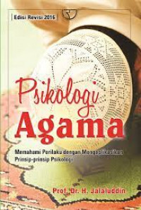 Psikologi agama : memahami perilaku dengan mengaplikasikan prinsip-prinsip psikologi