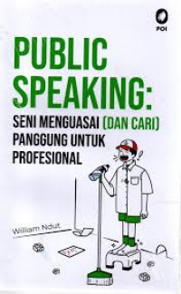 Public speaking : seni menguasai [dan cari] panggung untuk profesional