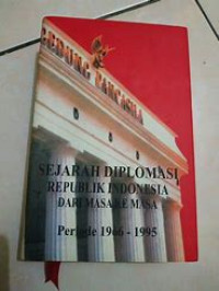 Sejarah Diplomasi Republik Indonesia Dari Masa Ke Masa