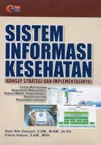 Sistem informasi kesehatan : konsep, strategi dan implementasinya