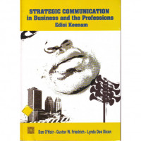 Strategic Communication: In Business And The Professions