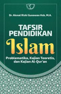 Tafsir pendidikan Islam : problematika, kajian teoritis, dan kajian Al-Qur'an