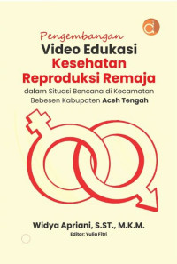Image of Pengembangan Video Edukasi Kesehatan Reproduksi Remaja dalam Situasi Bencana di Kecamatan Bebesen Kabupaten Aceh Tengah
