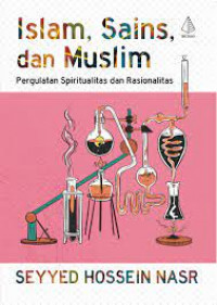 Islam, Sains, dan Muslim : Pergulatan Spiritualitas dan Rasionalitas