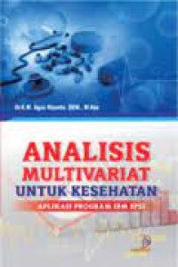 Analisis Multivariat untuk Kesehatan : Aplikasi Program IBM SPSS